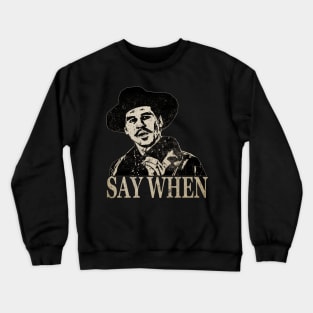 Doc Holiday - Say When Crewneck Sweatshirt